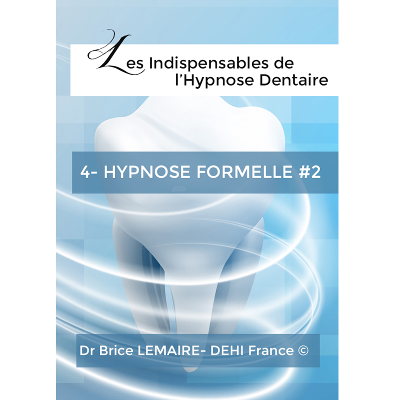 Les Indispensables de l'Hypnose Dentaire - Tome 4 - Brice Lemaire