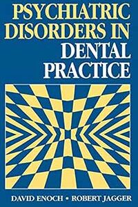 Biblographie Hypnose Dentaire - Psychiatric disorders in Dental Practice David Enoch - Robert Jagger
