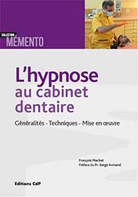 Biblographie Hypnose Dentaire - HypnoDontics - L'Hypnose au Cabinet Dentaire Généralités - Techniques - Mise en oeuvre François Machat