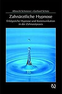 Biblographie Hypnose Dentaire - Zahnärztliche Hypnose Enolgreiche Hypnose und Kommunikation in der Zahnarztpraxix Albrecht Scmierer - Gerhard Schutz