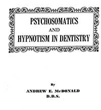 Biblographie Hypnose Dentaire - Psychosomatics and Hypnotism in Dentistry Andrew Erskine McDonald McDonald D.D.S.